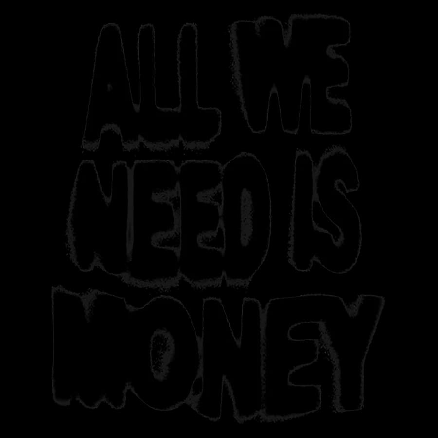 All We Need Is Money